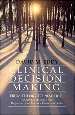 Clinical Decision Making:  From Theory to Practice  A Collection of Essays from the Journal of the American Medical Association